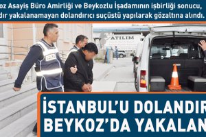 İstanbul'u dolandırdı, Beykoz'da yakalandı