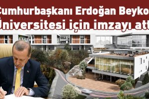 Cumhurbaşkanı Erdoğan Beykoz Üniversitesi için imzayı attı