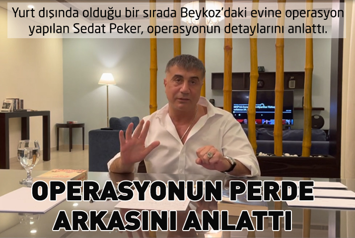 Sedat Peker Beykoz’daki operasyonun perde arkasını anlattı