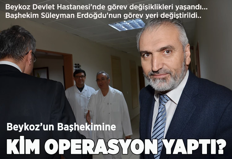 Beykoz Devlet Hastanesi’ne kim operasyon çekti?
