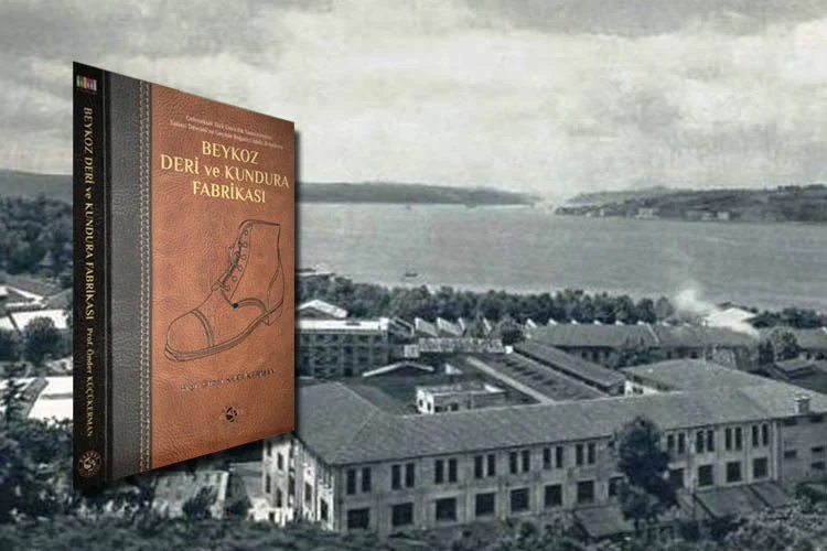 Türkiye’nin endüstri miraslarından Beykoz Deri ve Kundura Fabrikası’nın Osmanlı’dan günümüze