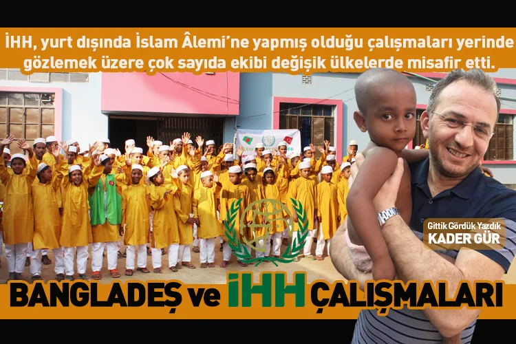 İHH, yurt dışında İslam Âlemi’ne yapmış olduğu çalışmaları yerinde gözlemek