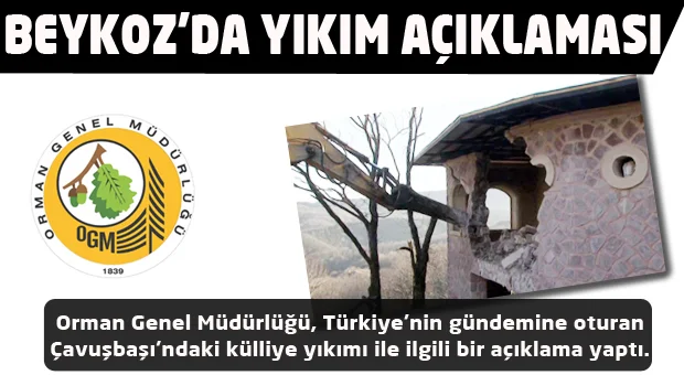 Orman Genel Müdürlüğü Türkiye'nin gündemine oturan Beykoz Çavuşbaşı'nda külliye yıkımı