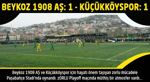 Beykoz 1908 AŞ ve Küçükköyspor için hayatı önem taşıyan zorlu
