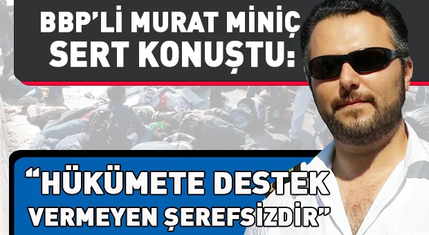 BBP'nin Beykoz'daki en etkili isimlerinden Bilgehan Murat Miniç, yaşanan terör