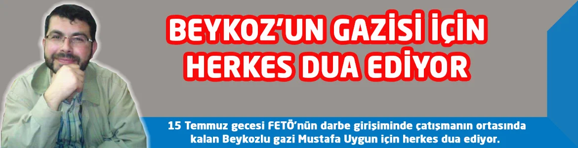 15 Temmuz gecesi FETÖ’nün darbe girişiminde çatışmanın ortasında kalan Beykozlu