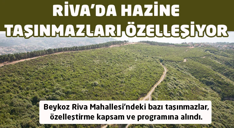 Beykoz Riva Mahallesi'ndeki bazı taşınmazlar, özelleştirme kapsam ve programına alındı.