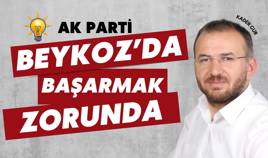 AK Parti sadece Beykoz’da değil