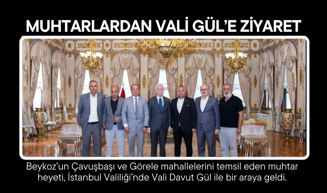 Beykoz Çavuşbaşı bölgesi muhtarları ile